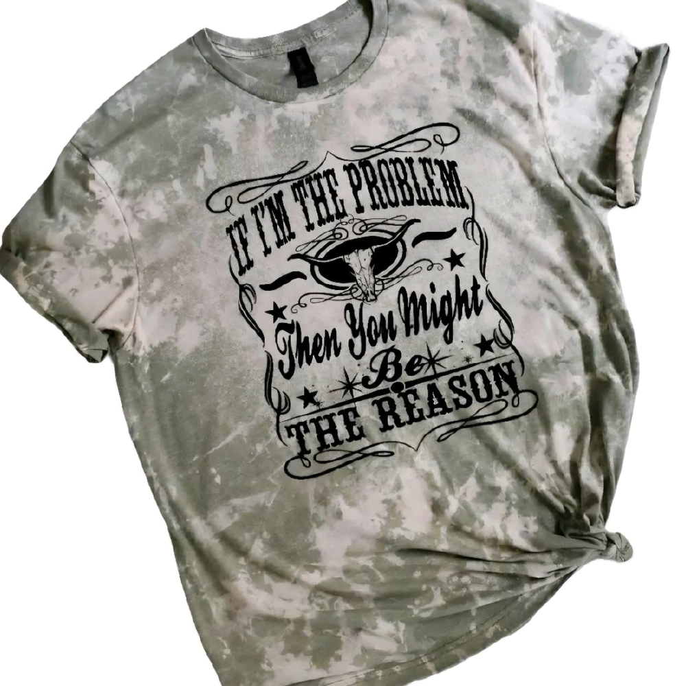 If I'm The Problem Sublimation Bleached T-Shirt